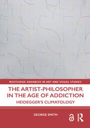 The Artist-Philosopher in the Age of Addiction: Heidegger’s Climatology book cover