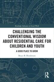 Challenging the Conventional Wisdom about Residential Care for Children and Youth: A Good Place to Grow book cover