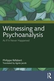 Witnessing and Psychoanalysis: As If It Never Happened book cover