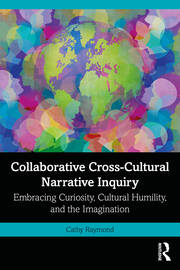 Collaborative Cross-Cultural Narrative Inquiry: Embracing Curiosity, Cultural Humility, and the Imagination book cover