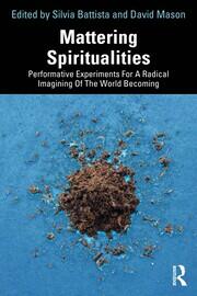 Mattering Spiritualities: Performative Experiments for a Radical Imagining of the World Becoming book cover