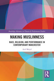 Making Muslimness: Race, Religion, and Performance in Contemporary Manchester book cover