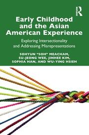 Early Childhood and the Asian American Experience: Exploring Intersectionality and Addressing Misrepresentations book cover