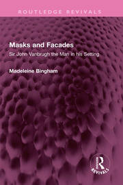 Masks and Facades: Sir John Vanbrugh the Man in his Setting book cover