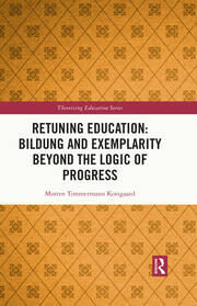 Retuning Education: Bildung and Exemplarity Beyond the Logic of Progress book cover