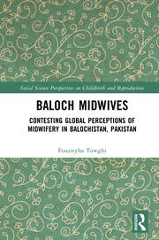 Baloch Midwives: Contesting Global Perceptions of Midwifery in Balochistan, Pakistan book cover