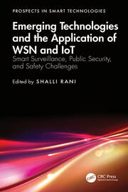Emerging Technologies and the Application of WSN and IoT: Smart Surveillance, Public Security, and Safety Challenges book cover