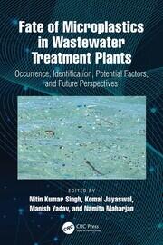 Fate of Microplastics in Wastewater Treatment Plants: Occurrence, Identification, Potential Factors, and Future Perspectives book cover