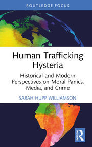 Human Trafficking Hysteria: Historical and Modern Perspectives on Moral Panics, Media, and Crime book cover