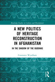 A New Politics of Heritage Reconstruction in Afghanistan: In the Shadow of the Buddhas book cover