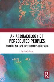An Archaeology of Persecuted Peoples: Religion and Hate in the Mountains of Asia book cover