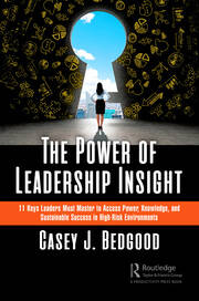 The Power of Leadership Insight: 11 Keys Leaders Must Master to Access Power, Knowledge, and Sustainable Success in High-Risk Environments book cover