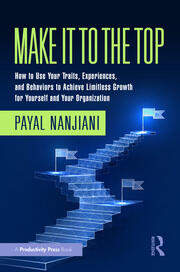 Make It To the Top: How to Use Your Traits, Experiences, and Behaviors to Achieve Limitless Growth for Yourself and Your Organization book cover