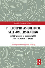 Philosophy as Cultural Self-Understanding: Peter Winch, R. G. Collingwood and the Human Sciences book cover
