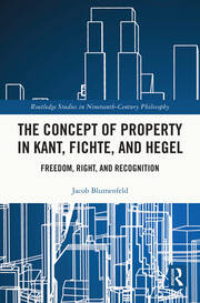 The Concept of Property in Kant, Fichte, and Hegel: Freedom, Right, and Recognition book cover