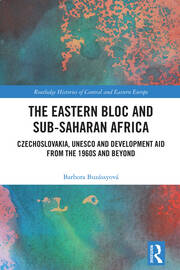 The Eastern Bloc and Sub-Saharan Africa: Czechoslovakia, UNESCO and Development Aid from the 1960s and Beyond book cover