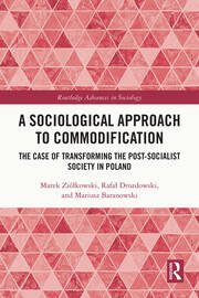 A Sociological Approach to Commodification: The Case of Transforming the Post-Socialist Society in Poland book cover