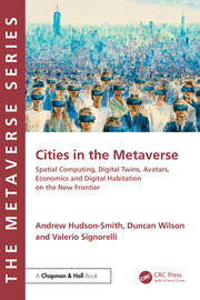 Cities in the Metaverse: Spatial Computing, Digital Twins, Avatars, Economics and Digital Habitation on the New Frontier book cover