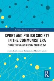 Sport and Polish Society in the Communist Era: Small Towns and History from Below book cover