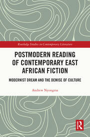 Postmodern Reading of Contemporary East African Fiction: Modernist Dream and the Demise of Culture book cover