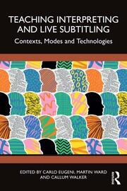 Teaching Interpreting and Live Subtitling: Contexts, Modes and Technologies book cover