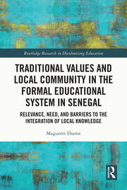 Traditional Values and Local Community in the Formal Educational System in Senegal: Relevance, Need, and Barriers to the Integration of Local Knowledge book cover