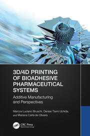 3D/4D Printing of Bioadhesive Pharmaceutical Systems: Additive Manufacturing and Perspectives book cover