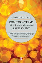 Coming to Terms with Student Outcomes Assessment: Faculty and Administrators’ Journeys to Integrating Assessment in Their Work and Institutional Culture book cover