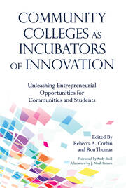 Community Colleges as Incubators of Innovation: Unleashing Entrepreneurial Opportunities for Communities and Students book cover