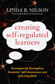 Creating Self-Regulated Learners: Strategies to Strengthen Students’ Self-Awareness and Learning Skills book cover