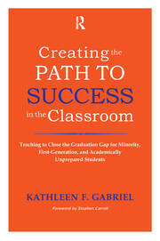 Creating the Path to Success in the Classroom: Teaching to Close the Graduation Gap for Minority, First-Generation, and Academically Unprepared Students book cover