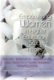 Empowering Women in Higher Education and Student Affairs: Theory, Research, Narratives, and Practice From Feminist Perspectives book cover