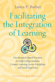 Facilitating the Integration of Learning: Five Research-Based Practices to Help College Students Connect Learning Across Disciplines and Lived Experience book cover