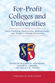 For-Profit Colleges and Universities: Their Markets, Regulation, Performance, and Place in Higher Education book cover