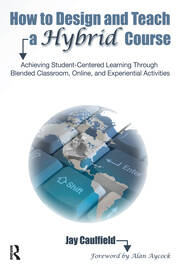 How to Design and Teach a Hybrid Course: Achieving Student-Centered Learning through Blended Classroom, Online and Experiential Activities book cover