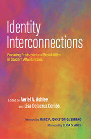 Identity Interconnections: Pursuing Poststructural Possibilities in Student Affairs Praxis book cover