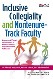 Inclusive Collegiality and Nontenure-Track Faculty: Engaging <B>All Faculty</b> as Colleagues to Promote Healthy Departments and Institutions book cover