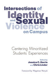 Intersections of Identity and Sexual Violence on Campus: Centering Minoritized Students' Experiences book cover