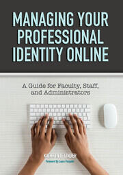 Managing Your Professional Identity Online: A Guide for Faculty, Staff, and Administrators book cover