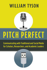 Pitch Perfect: Communicating with Traditional and Social Media for Scholars, Researchers, and Academic Leaders book cover