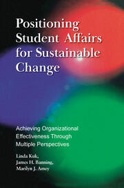 Positioning Student Affairs for Sustainable Change: Achieving Organizational Effectiveness Through Multiple Perspectives book cover