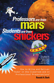 Professors Are from Mars®, Students Are from Snickers®: How to Write and Deliver Humor in the Classroom and in Professional Presentations book cover