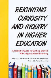 Reigniting Curiosity and Inquiry in Higher Education: A Realist’s Guide to Getting Started with Inquiry-Based Learning book cover