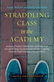 Straddling Class in the Academy: 26 Stories of Students, Administrators, and Faculty From Poor and Working-Class Backgrounds and Their Compelling Lessons for Higher Education Policy and Practice book cover