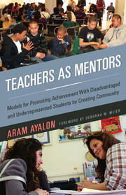 Teachers As Mentors: Models for Promoting Achievement with Disadvantaged and Underrepresented Students by Creating Community book cover