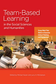Team-Based Learning in the Social Sciences and Humanities: Group Work that Works to Generate Critical Thinking and Engagement book cover