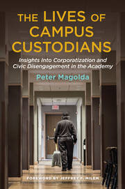 The Lives of Campus Custodians: Insights into Corporatization and Civic Disengagement in the Academy book cover