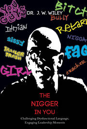 The Nigger in You: Challenging Dysfunctional Language, Engaging Leadership Moments book cover