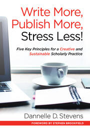 Write More, Publish More, Stress Less!: Five Key Principles for a Creative and Sustainable Scholarly Practice book cover