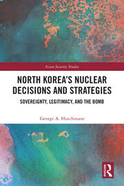 North Korea’s Nuclear Decisions and Strategies: Sovereignty, Legitimacy, and the Bomb book cover